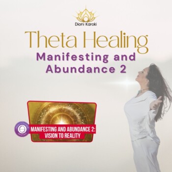 Manifesting and Abundance 2: Vision to Reality Theta Healing Seminar